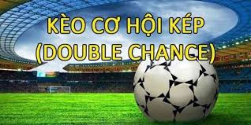 Kèo cơ hội kép cách phân tích