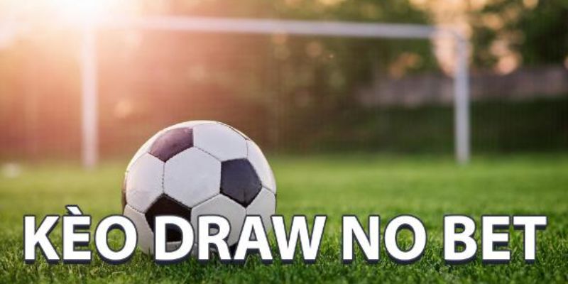 Tại sao chọn kèo Draw No Bet