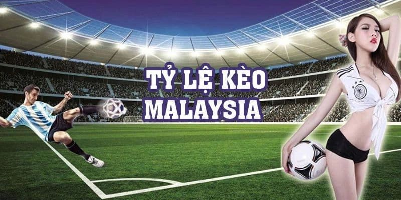 Kèo Malaysia tỷ lệ chơi